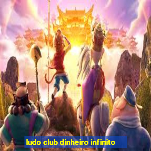 ludo club dinheiro infinito